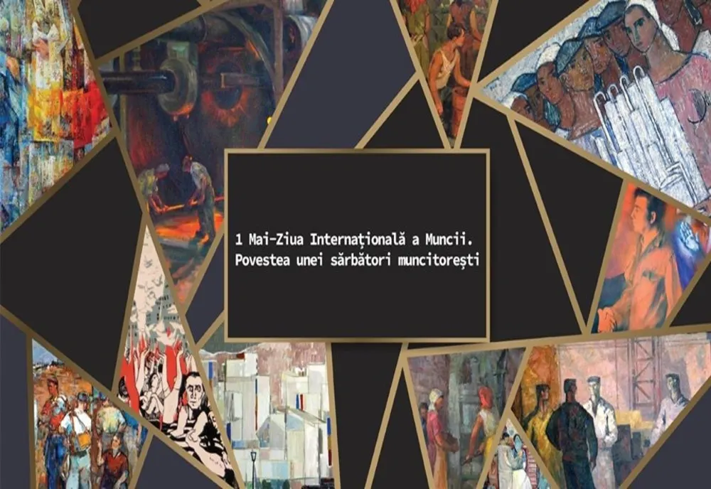  Expoziție online: ''1 Mai – Ziua Internațională a Muncii. Povestea unei sărbători muncitorești''