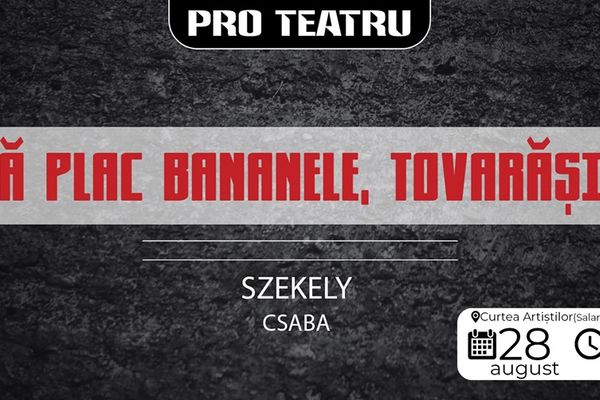 Astăzi la Zalău: ''Vă plac bananele, tovarăși?'', spectacol  în Curtea Artiştilor